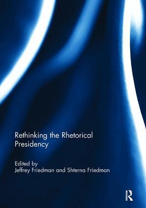 Jeffrey Friedman, Shterna Friedman - Rethinking the Rhetorical Presidency, Häftad