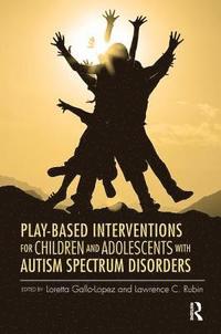 bokomslag Play-Based Interventions for Children and Adolescents with Autism Spectrum Disorders