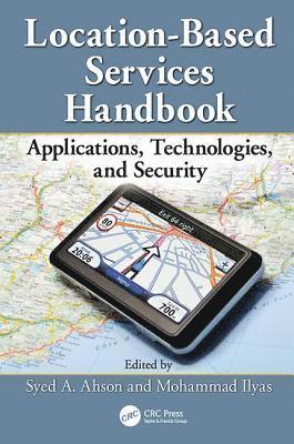 Syed Ahson, Mohammad Ilyas, USA) Ahson, Syed (Microsoft Corporation, Bellevue, Washington, USA) Ilyas, Mohammad (Florida Atlantic University, Boca Raton - Location-Based Services Handbook, Häftad