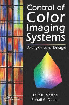 Lalit K. Mestha, Sohail A. Dianat, USA) Mestha, Lalit K. (Xerox Corporation, Webster, New York, USA) Dianat, Sohail A. (Rochester Institute of Technology, New York - Control of Color Imaging Systems, Häftad