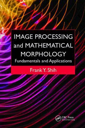 Frank Y. Shih - Image Processing and Mathematical Morphology, Häftad