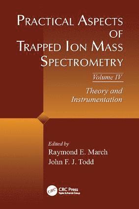 Raymond E. March, John F.J. Todd, Canada) March, Raymond E. (Trent University, Peterborough, Ontario, UK) Todd, John F.J. (University of Kent, Canterbury, John F. J. Todd - Practical Aspects of Trapped Ion Mass Spectrometry, Volume IV, Häftad