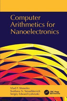 Vlad P. Shmerko, Svetlana N. Yanushkevich, Sergey Edward Lyshevski - Computer Arithmetics for Nanoelectronics, Häftad