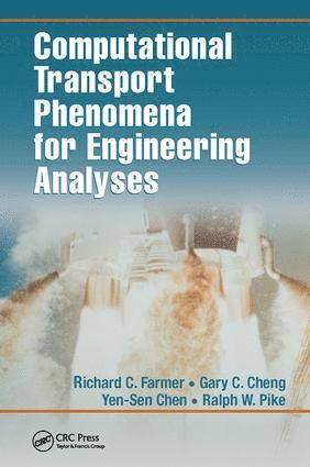 Richard C. Farmer, Ralph W. Pike, Gary C. Cheng, Yen-Sen Chen - Computational Transport Phenomena for Engineering Analyses, Häftad