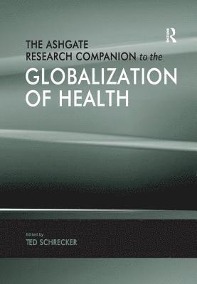 Ted Schrecker - Ashgate Research Companion to the Globalization of Health, Häftad