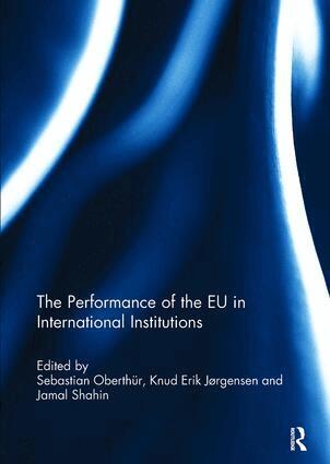Sebastian Oberthür, Knud Erik Jørgensen, Jamal Shahin - Performance of the EU in International Institutions, Häftad