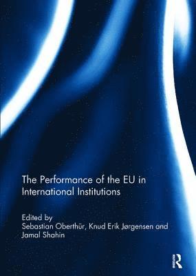 bokomslag The Performance of the EU in International Institutions