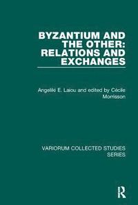 bokomslag Byzantium and the Other: Relations and Exchanges