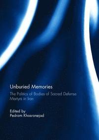 bokomslag Unburied Memories: The Politics of Bodies of Sacred Defense Martyrs in Iran