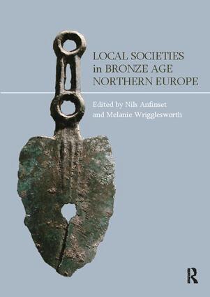 Nils Anfinset, Melanie Wrigglesworth - Local Societies in Bronze Age Northern Europe, Häftad