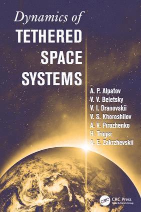 Hans Troger, A.P. Alpatov, V.V. Beletsky, V.I. Dranovskii, V.S. Khoroshilov, A.V. Pirozhenko, A.E. Zakrzhevskii, A. P. Alpatov - Dynamics of Tethered Space Systems, Häftad
