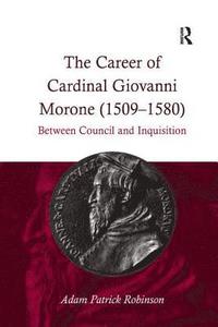 bokomslag The Career of Cardinal Giovanni Morone (1509-1580)