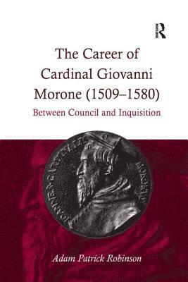 bokomslag The Career of Cardinal Giovanni Morone (1509-1580)