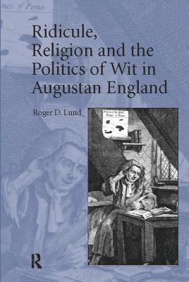 Roger D. Lund - Ridicule, Religion and the Politics of Wit in Augustan England, Häftad