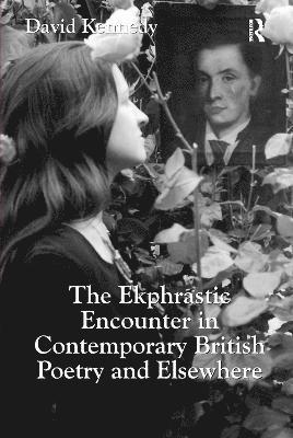 bokomslag The Ekphrastic Encounter in Contemporary British Poetry and Elsewhere