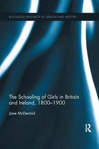 bokomslag The Schooling of Girls in Britain and Ireland, 1800- 1900