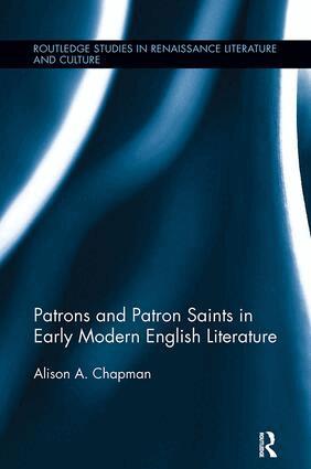 Alison Chapman - Patrons and Patron Saints in Early Modern English Literature, Häftad