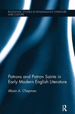 Alison Chapman, USA) Chapman, Alison (University of Alabama at Birmingham - Patrons and Patron Saints in Early Modern English Literature, Häftad