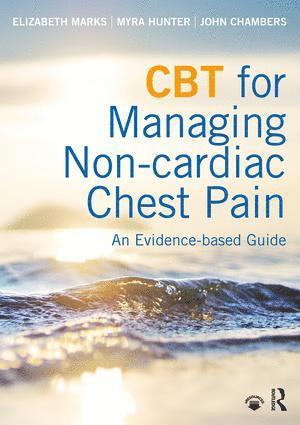 Elizabeth Marks, Myra Hunter, John Chambers, Elizabeth (University College London Hospital) Marks, UK) Hunter, Myra (Institute of Psychiatry, King's College London - CBT for Managing Non-cardiac Chest Pain, Häftad
