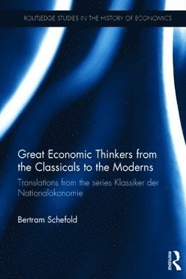 Bertram Schefold - Great Economic Thinkers from the Classicals to the Moderns, Inbunden