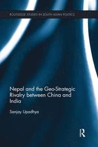 bokomslag Nepal and the Geo-Strategic Rivalry between China and India