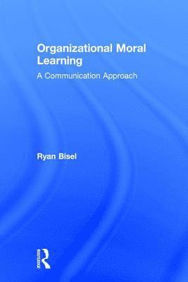 Ryan Bisel, USA) Bisel, Ryan (University of Oklahoma - Organizational Moral Learning, Inbunden