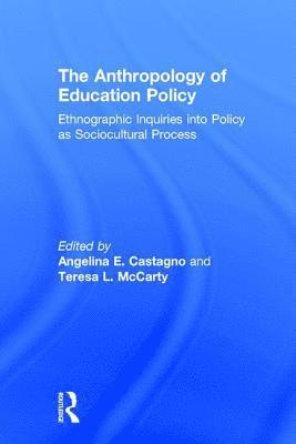 Angelina E. Castagno, Teresa McCarty, Angelina E. (Northern Arizona University) Castagno, Teresa (University of California-Los Angeles) McCarty - Anthropology of Education Policy, Inbunden