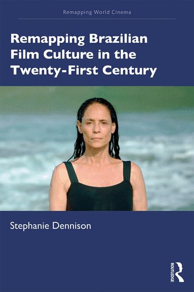 Stephanie Dennison - Remapping Brazilian Film Culture in the Twenty-First Century, Häftad