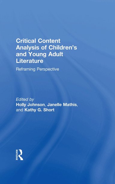 Holly Johnson, Janelle Mathis, Kathy G. Short - Critical Content Analysis of Children’s and Young Adult Literature, Inbunden