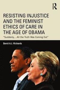 bokomslag Resisting Injustice and the Feminist Ethics of Care in the Age of Obama