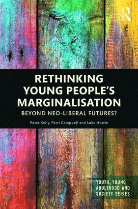 Peter Kelly, Perri Campbell, Luke Howie, UK) Kelly, Peter (Edge Hill University, Australia) Campbell, Perri (Deakin University - Rethinking Young People’s Marginalisation, Inbunden