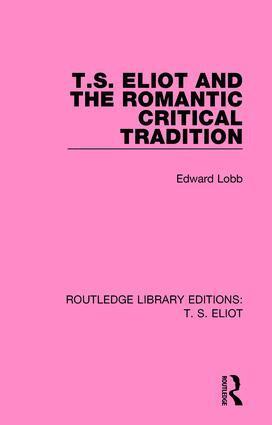 Edward Lobb - T. S. Eliot and the Romantic Critical Tradition, Häftad
