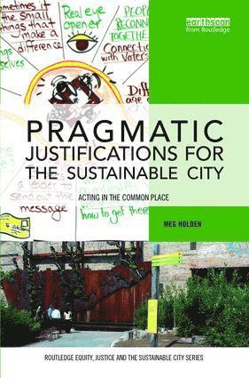 Meg Holden - Pragmatic Justifications for the Sustainable City, Inbunden
