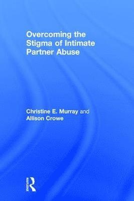 bokomslag Overcoming the Stigma of Intimate Partner Abuse