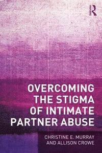 bokomslag Overcoming the Stigma of Intimate Partner Abuse