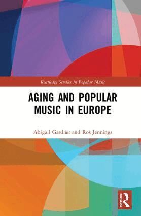 Abigail Gardner, Ros Jennings - Aging and Popular Music in Europe, Inbunden