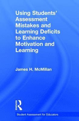 James H. McMillan, USA) McMillan, James H. (Virginia Commonwealth University - Using Students' Assessment Mistakes and Learning Deficits to Enhance Motivation and Learning, Inbunden