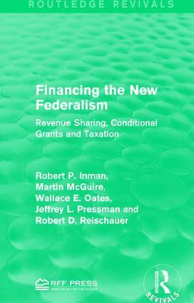 Robert P. Inman, Martin McGuire, Wallace E. Oates, Jeffrey L. Pressman, Robert D. Reischauer - Financing the New Federalism, Häftad