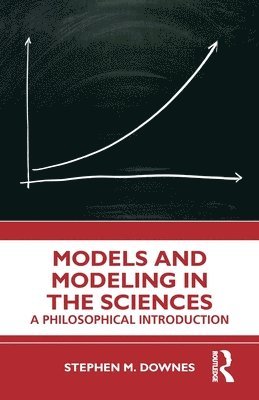 Stephen M. Downes - Models and Modeling in the Sciences, Häftad