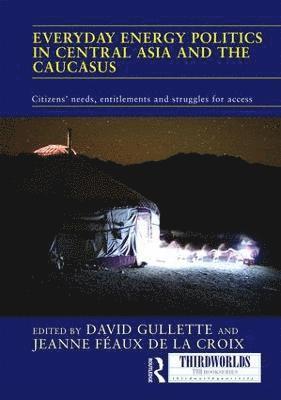 David Gullette, Jeanne Féaux de la Croix, Kyrgyzstan) Gullette, David (University of Central Asia, Germany) de la Croix, Jeanne Feaux (Eberhard Karls Universitat Tubingen - Everyday Energy Politics in Central Asia and the Caucasus, Inbunden