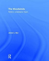 bokomslag The Woodwinds: Perform, Understand, Teach