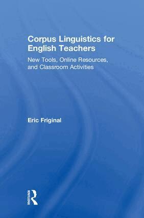 Eric Friginal - Corpus Linguistics for English Teachers, Inbunden