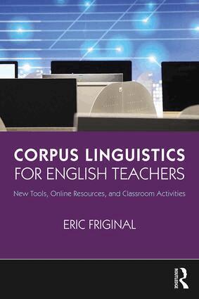 Eric Friginal - Corpus Linguistics for English Teachers, Häftad