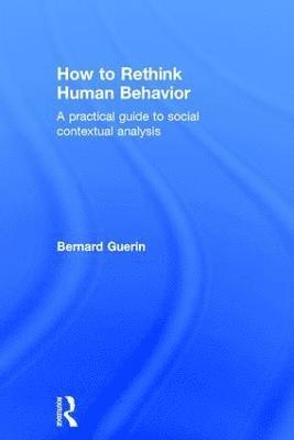 Bernard Guerin, Australia) Guerin, Bernard (University of South Australia - How to Rethink Human Behavior, Inbunden