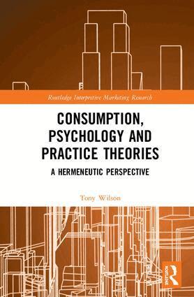 Tony Wilson - Consumption, Psychology and Practice Theories, Inbunden