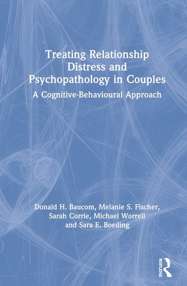 Donald H. Baucom, Melanie S. Fischer, Sarah Corrie, Michael Worrell, Sara E. Boeding - Treating Relationship Distress and Psychopathology in Couples, Inbunden