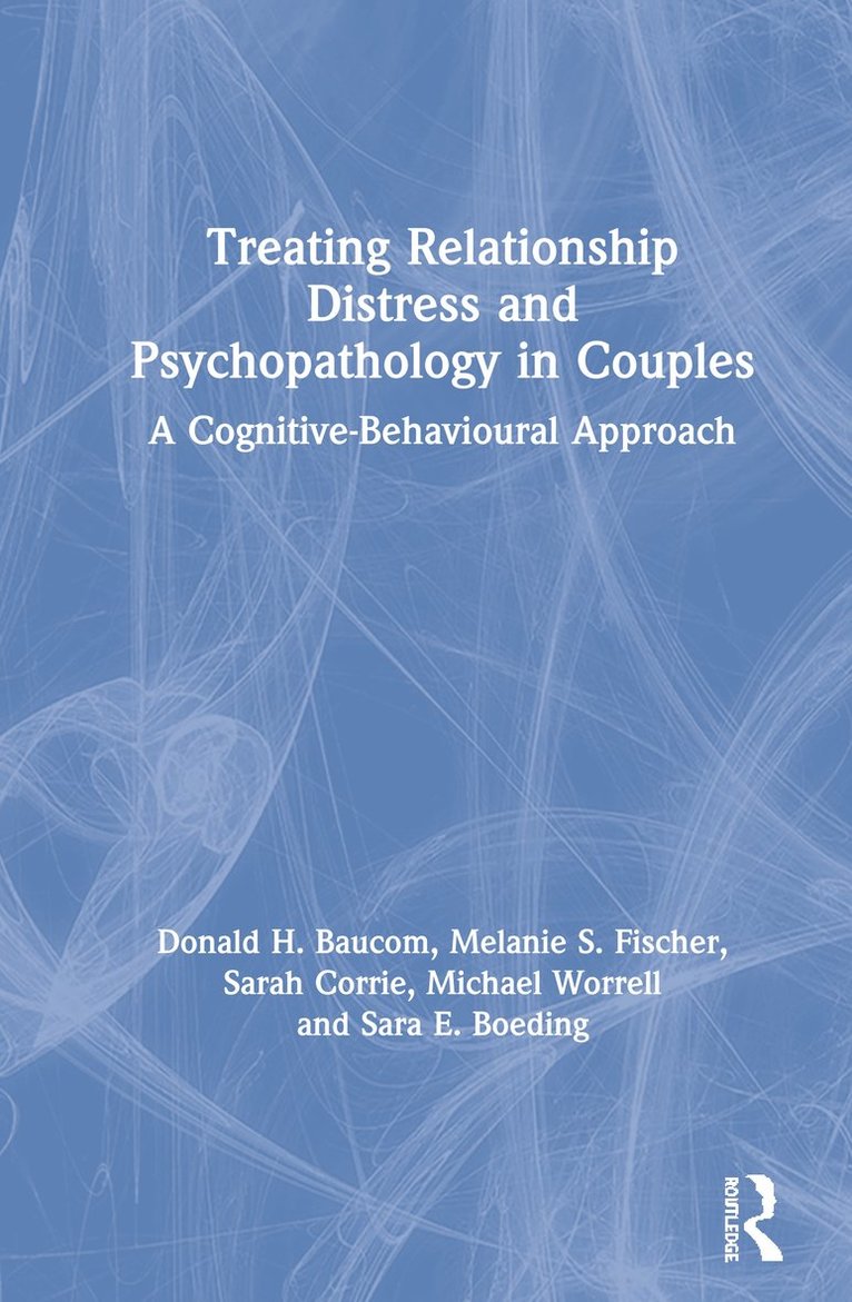 Donald H. Baucom, Melanie S. Fischer, Sarah Corrie, Michael Worrell, Sara E. Boeding - Treating Relationship Distress and Psychopathology in Couples, Inbunden