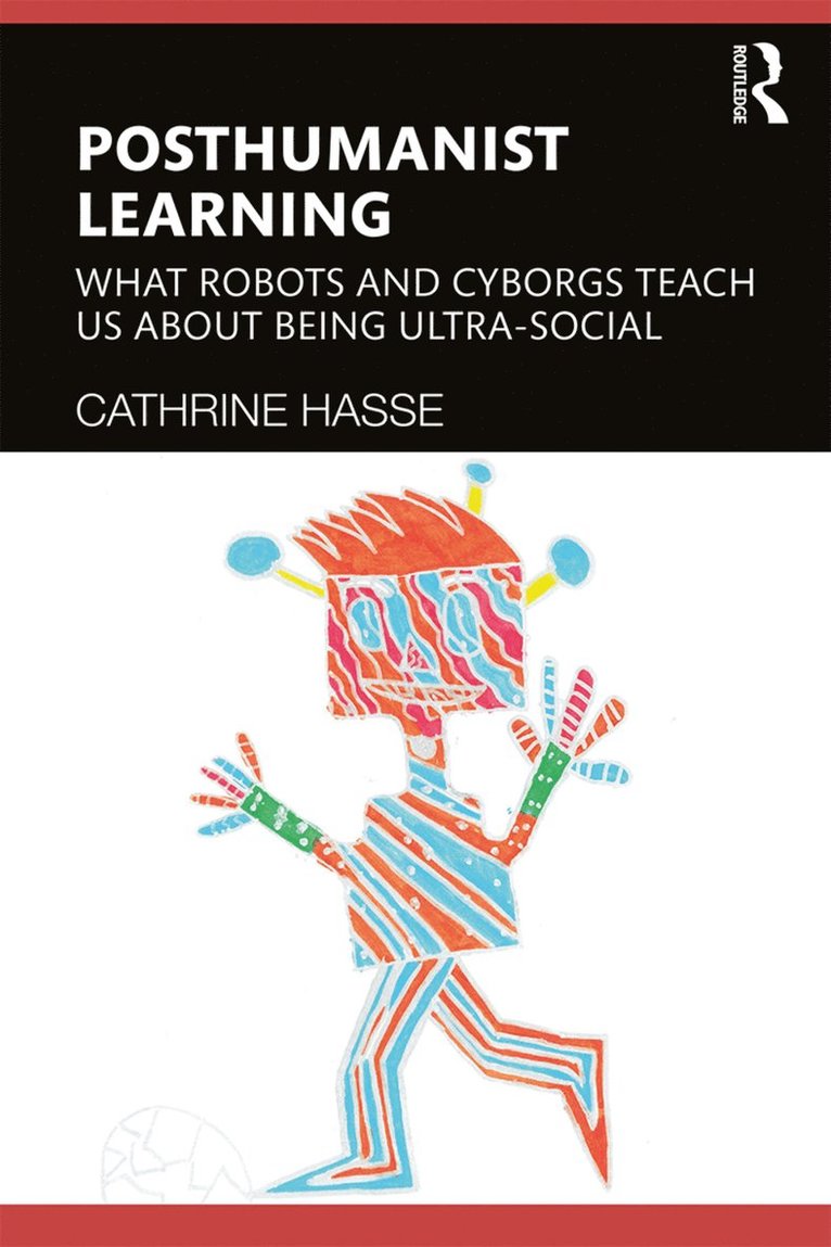 Cathrine Hasse, Denmark) Hasse, Cathrine (Aarhus University - Posthumanist Learning, Inbunden