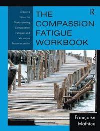 bokomslag The Compassion Fatigue Workbook