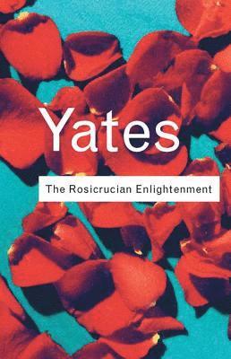 Frances Yates - Rosicrucian Enlightenment, Inbunden